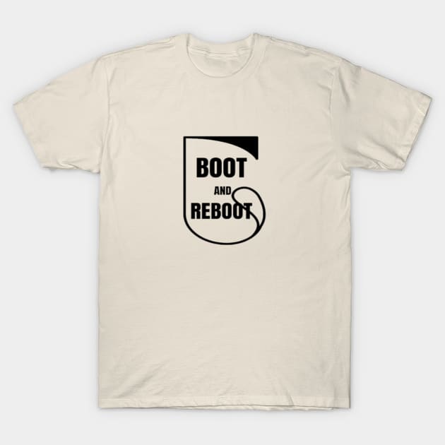Boot and Reboot T-Shirt by Got Some Tee!